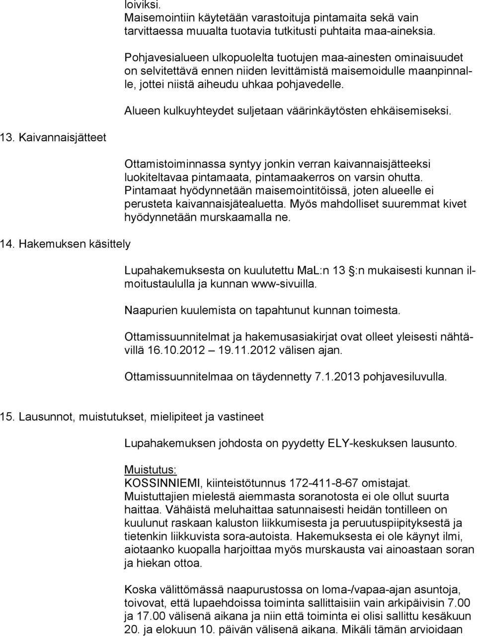 Alueen kulkuyhteydet suljetaan väärinkäytösten ehkäisemiseksi. 13. Kaivannaisjätteet 14.