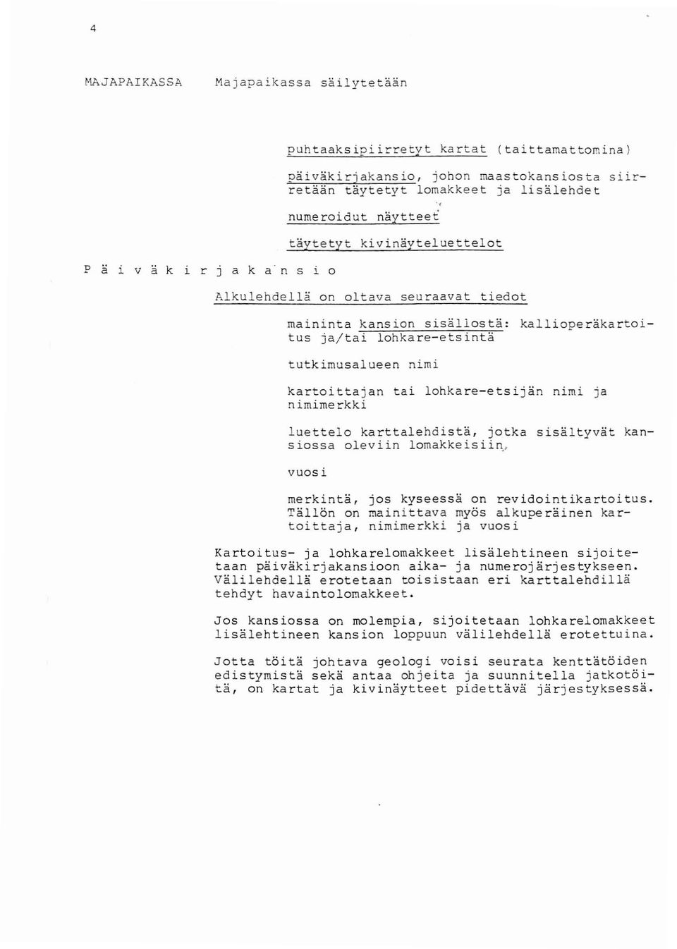 t äy t e tyt kiv i näy t e l ue t t e l t P ä i v ä k i r ja k a n s i 0 Alkule hdel lä n ltava seu raa vat tiedt ma i ninta k ans in s isäll s t ä : kal l ipe räka rtit us j a/t a i l hka r e-ets i