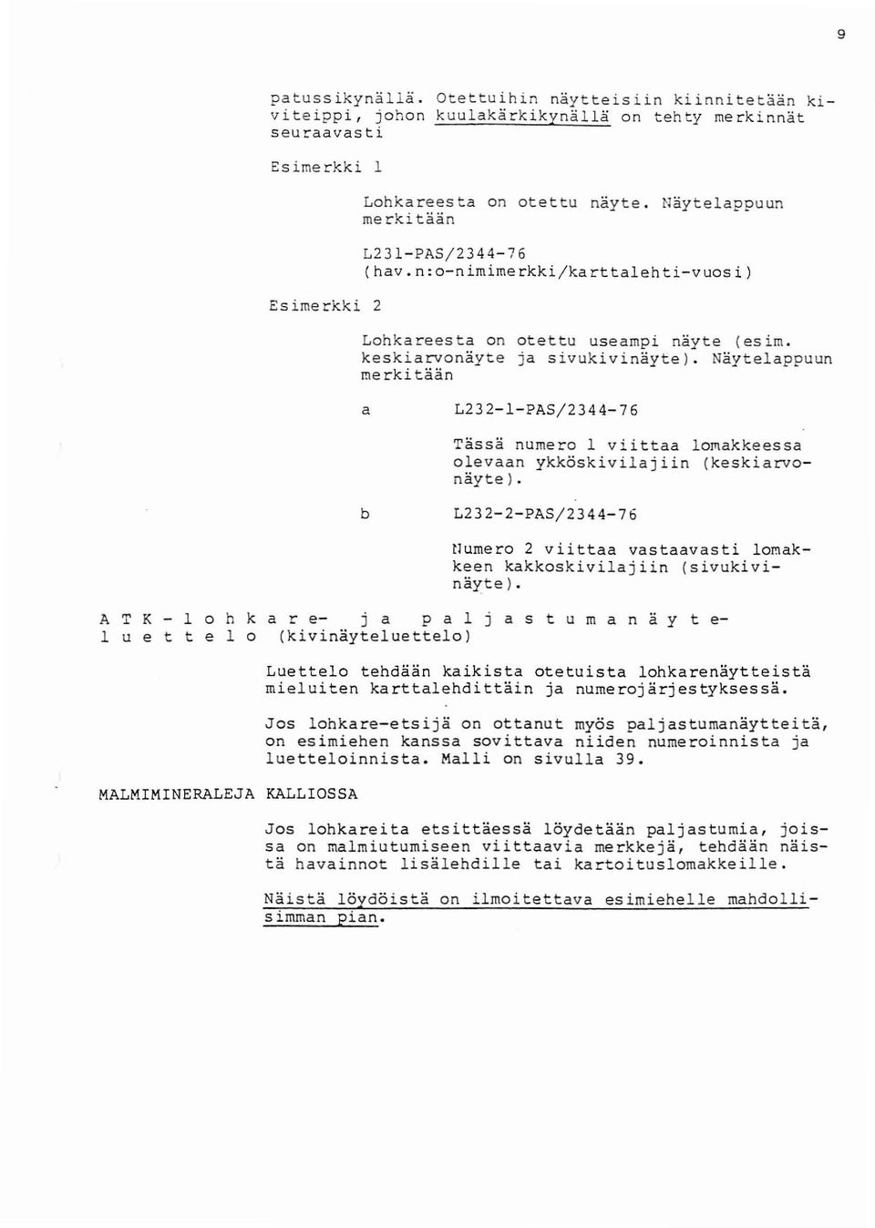 Näytelappuun rnerki t ään a L232-l-PAS/2344-76 Tä s s ä nu mer 1 vii t t aa l makke e s s a lev aan ykköskivilajiin (keskiarvnäyte ).