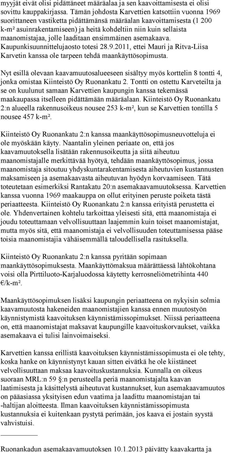 jolle laaditaan ensimmäinen asemakaava. Kaupunkisuunnittelujaosto totesi 28.9.2011, ettei Mauri ja Ritva-Liisa Karvetin kanssa ole tarpeen tehdä maankäyttösopimusta.