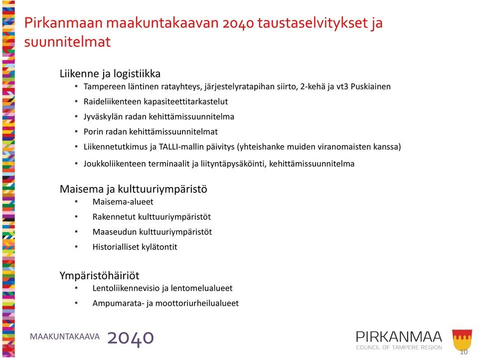 muiden viranomaisten kanssa) Joukkoliikenteen terminaalit ja liityntäpysäköinti, kehittämissuunnitelma Maisema ja kulttuuriympäristö Maisema-alueet Rakennetut