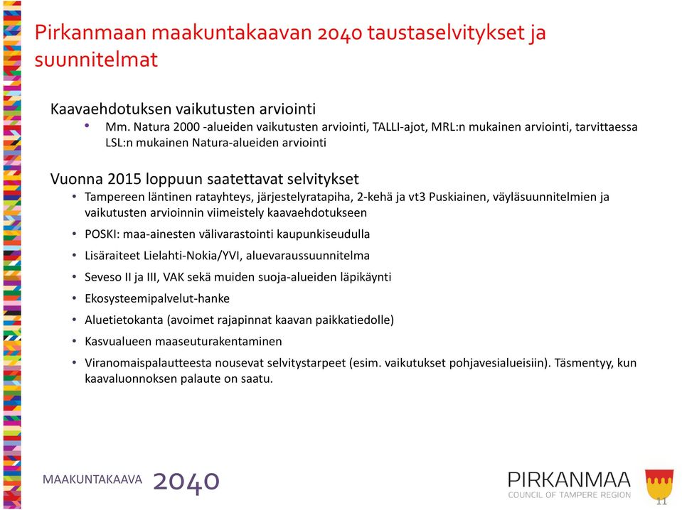 ratayhteys, järjestelyratapiha, 2-kehä ja vt3 Puskiainen, väyläsuunnitelmien ja vaikutusten arvioinnin viimeistely kaavaehdotukseen POSKI: maa-ainesten välivarastointi kaupunkiseudulla Lisäraiteet