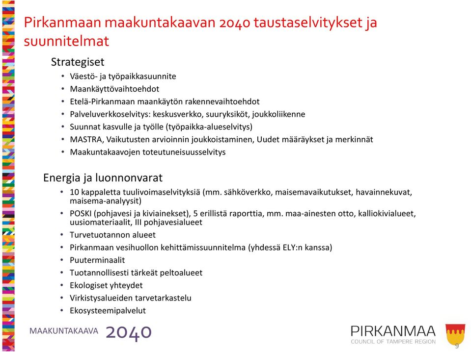 toteutuneisuusselvitys Energia ja luonnonvarat 10 kappaletta tuulivoimaselvityksiä (mm.