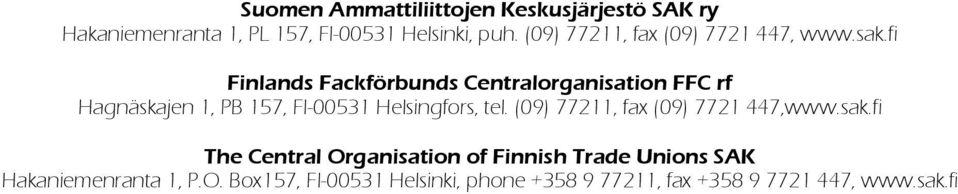 fi Finlands Fackförbunds Centralorganisation FFC rf Hagnäskajen 1, PB 157, FI-00531 Helsingfors, tel.
