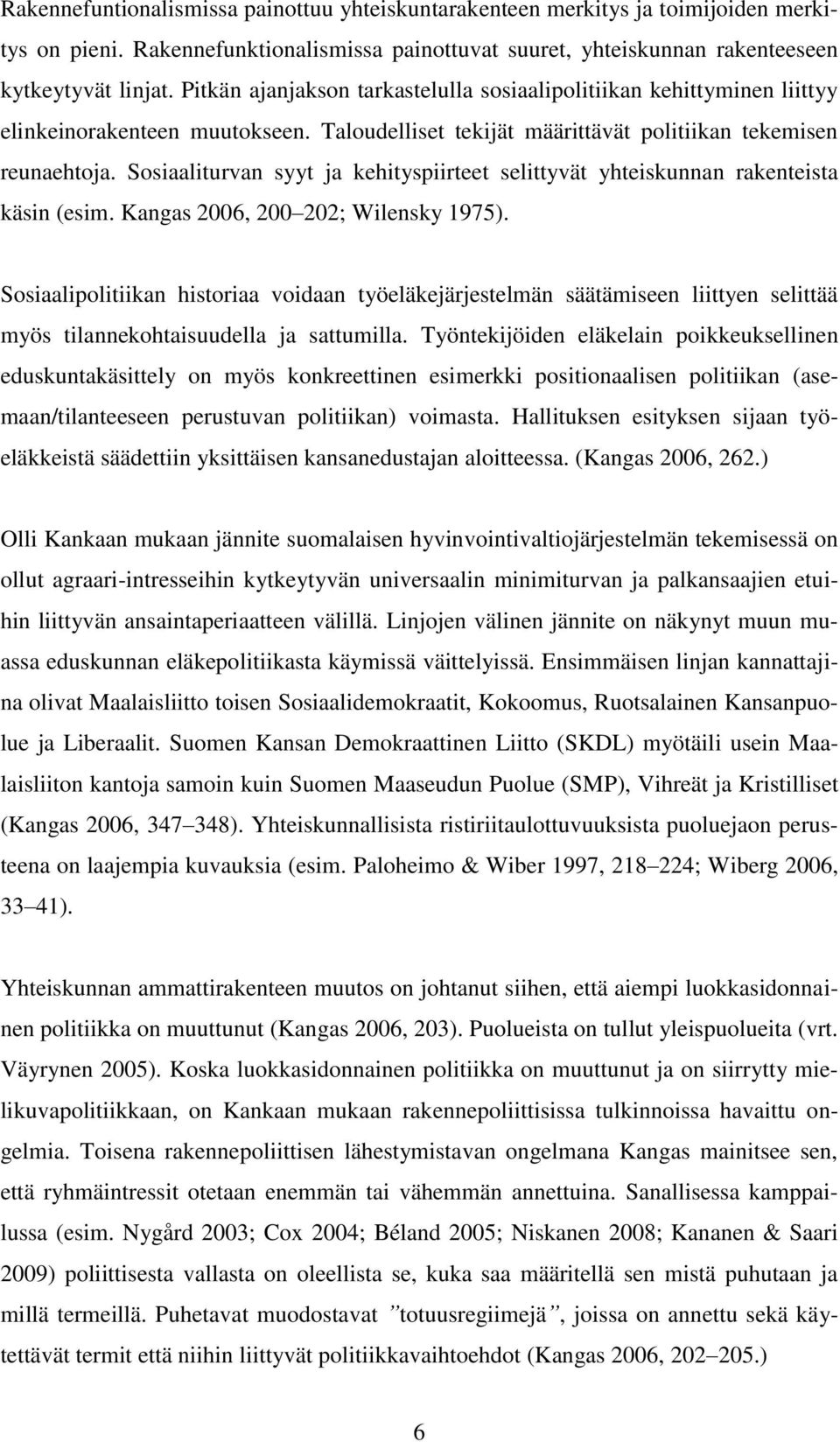 Sosiaaliturvan syyt ja kehityspiirteet selittyvät yhteiskunnan rakenteista käsin (esim. Kangas 2006, 200 202; Wilensky 1975).