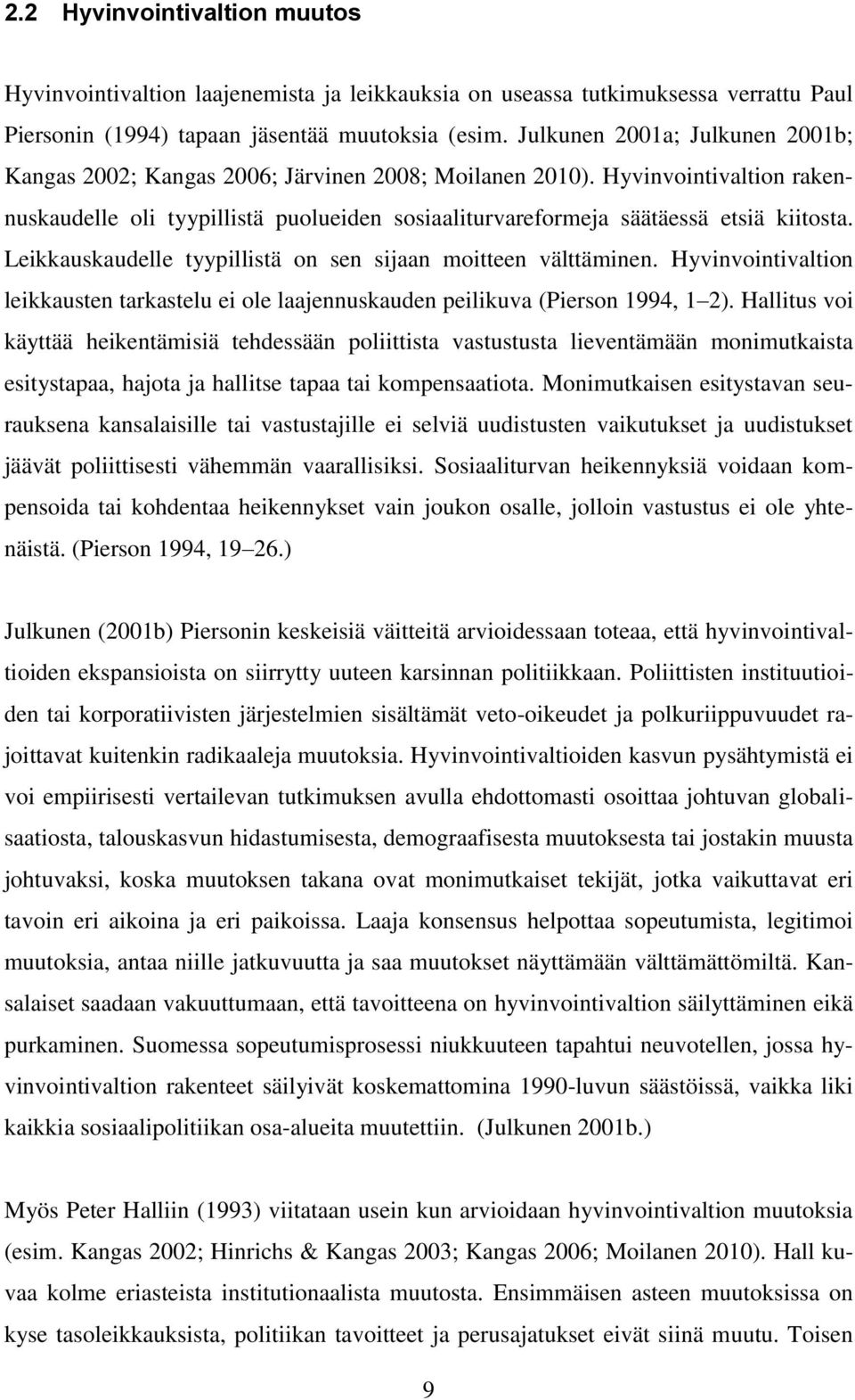 Leikkauskaudelle tyypillistä on sen sijaan moitteen välttäminen. Hyvinvointivaltion leikkausten tarkastelu ei ole laajennuskauden peilikuva (Pierson 1994, 1 2).