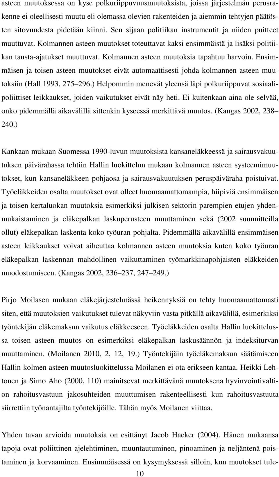 Kolmannen asteen muutoksia tapahtuu harvoin. Ensimmäisen ja toisen asteen muutokset eivät automaattisesti johda kolmannen asteen muutoksiin (Hall 1993, 275 296.