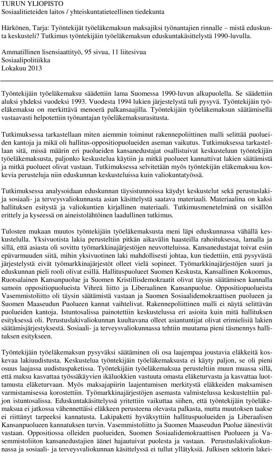 Ammatillinen lisensiaattityö, 95 sivua, 11 liitesivua Sosiaalipolitiikka Lokakuu 2013 Työntekijäin työeläkemaksu säädettiin lama Suomessa 1990-luvun alkupuolella.