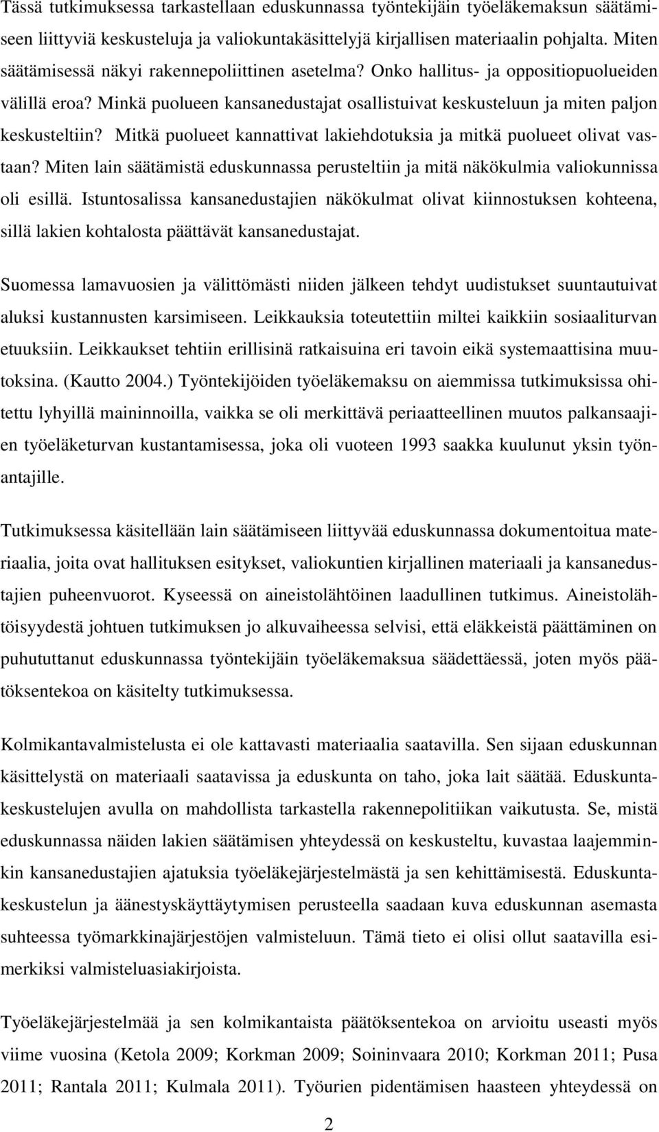 Mitkä puolueet kannattivat lakiehdotuksia ja mitkä puolueet olivat vastaan? Miten lain säätämistä eduskunnassa perusteltiin ja mitä näkökulmia valiokunnissa oli esillä.