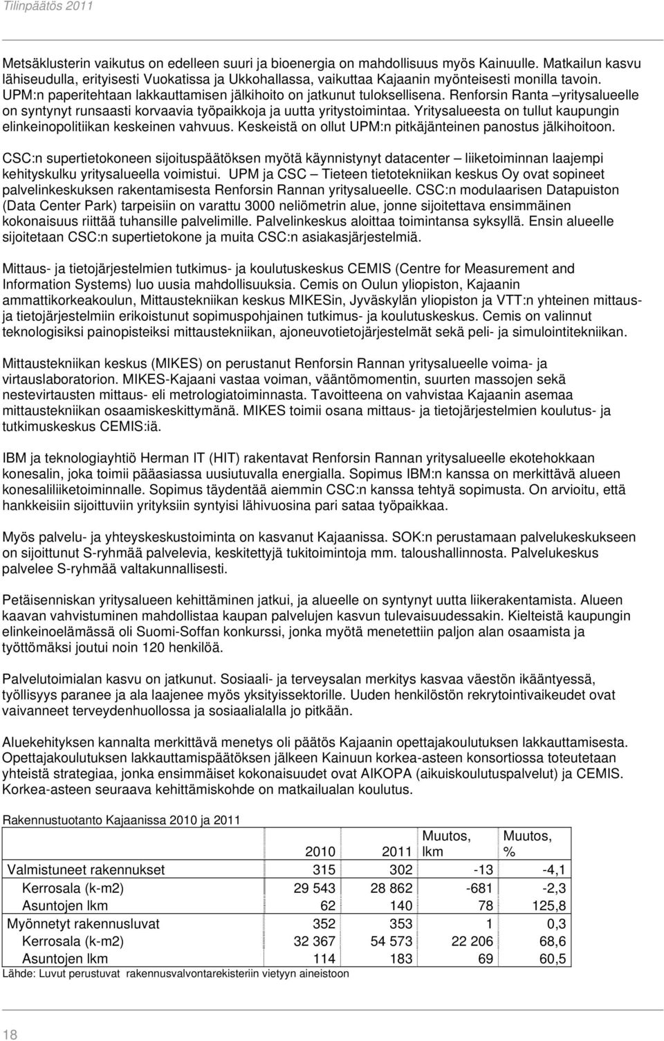 Renforsin Ranta yritysalueelle on syntynyt runsaasti korvaavia työpaikkoja ja uutta yritystoimintaa. Yritysalueesta on tullut kaupungin elinkeinopolitiikan keskeinen vahvuus.