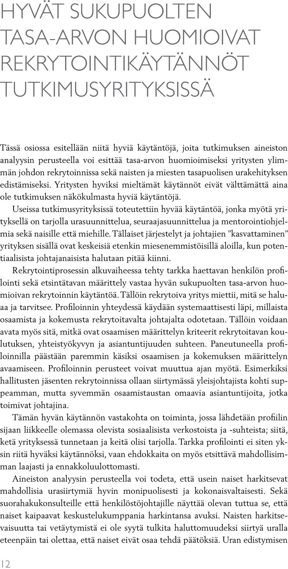 Yritysten hyviksi mieltämät käytännöt eivät välttämättä aina ole tutkimuksen näkökulmasta hyviä käytäntöjä.