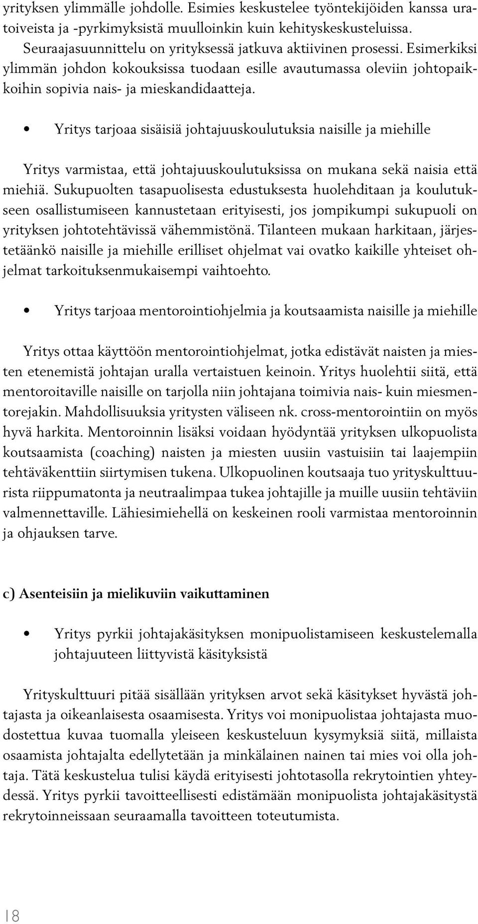 Yritys tarjoaa sisäisiä johtajuuskoulutuksia naisille ja miehille Yritys varmistaa, että johtajuuskoulutuksissa on mukana sekä naisia että miehiä.