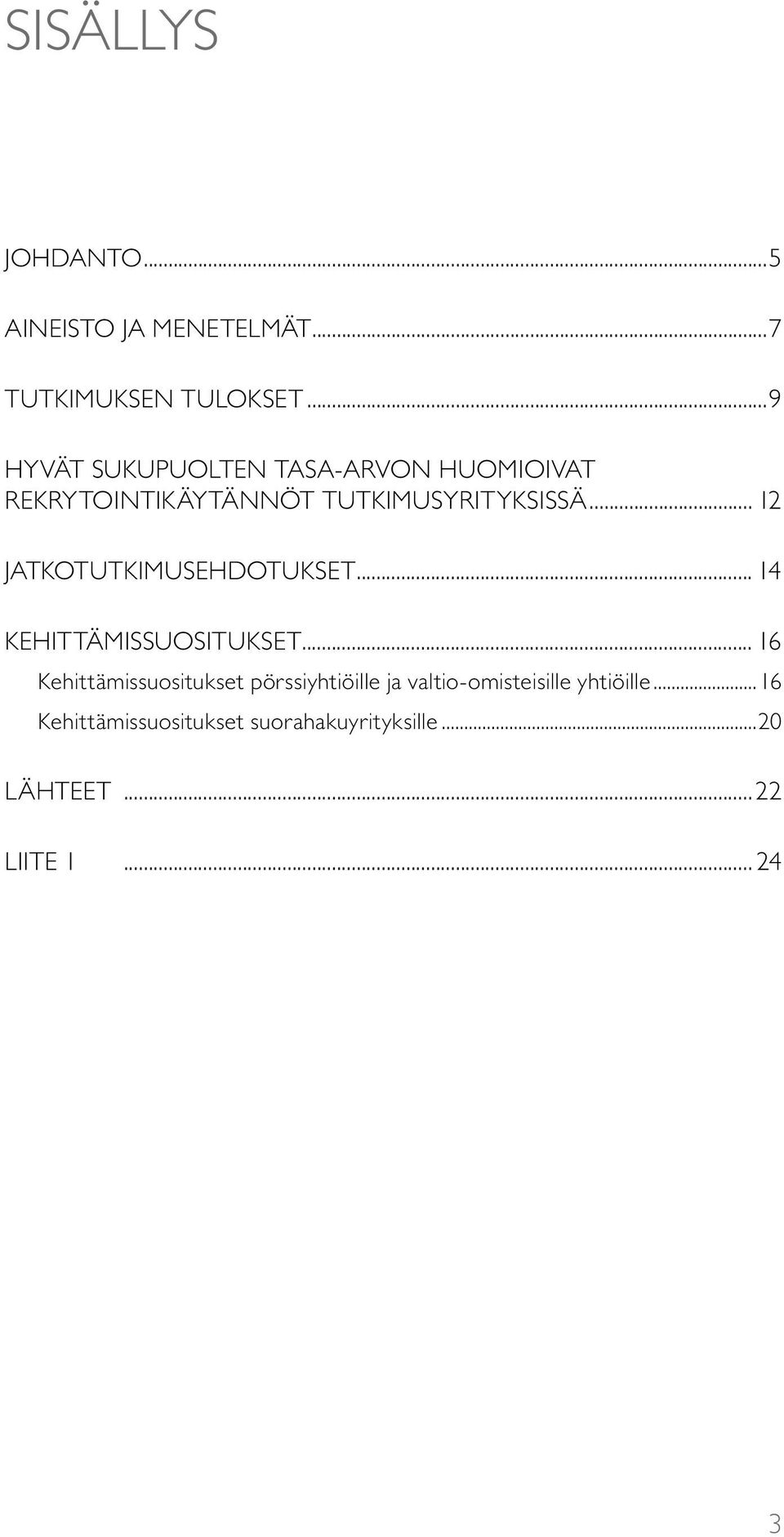 .. 12 JATKOTUTKIMUSEHDOTUKSET... 14 KEHITTÄMISSUOSITUKSET.