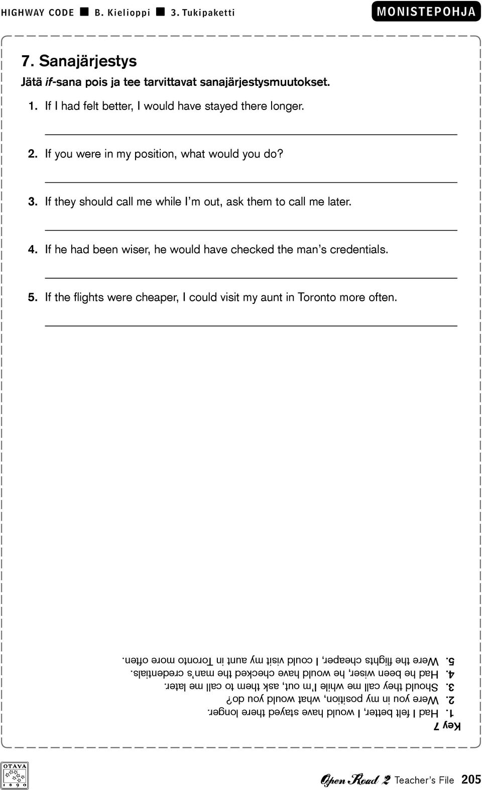 5. If the flights were cheaper, I could visit my aunt in Toronto more often. Key 7 1. Had I felt better, I would have stayed there longer. 2. Were you in my position, what would you do?