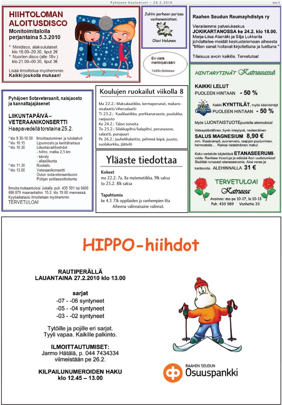 2.: Jauhelihakeitto, pehmeä leipä, juusto, suolakurkku, jäätelö Yläaste tiedottaa Kokeet ma 22.2. 7a, 8a matematiikka, 9lk saksa to 25.