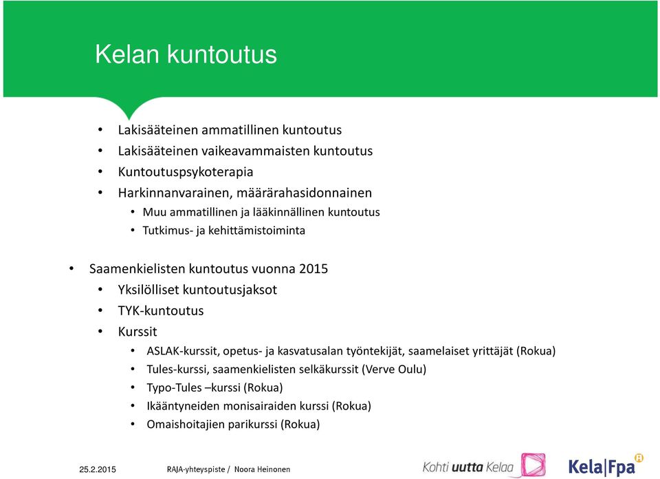 Yksilölliset kuntoutusjaksot TYK-kuntoutus Kurssit ASLAK-kurssit, opetus- ja kasvatusalan työntekijät, saamelaiset yrittäjät (Rokua)