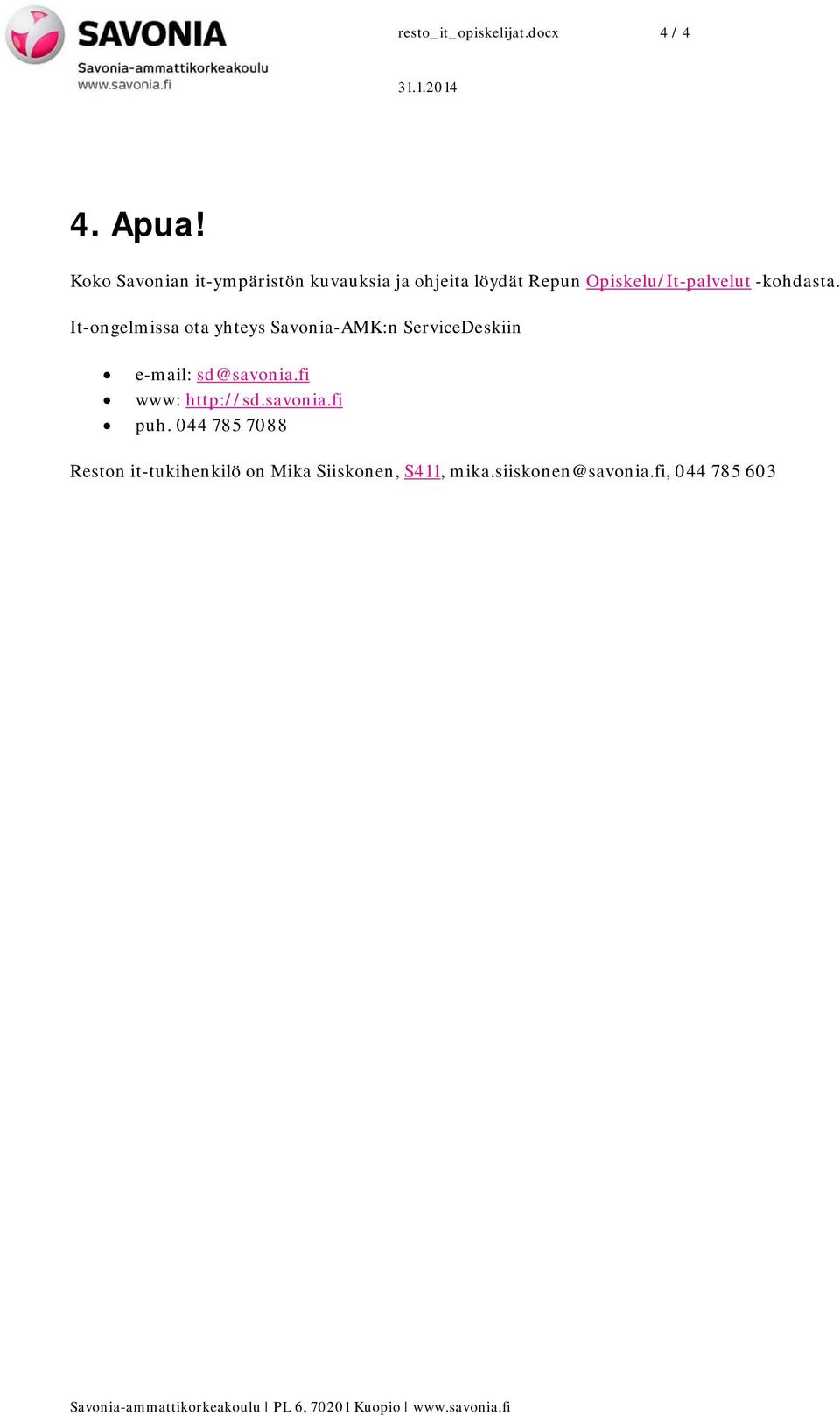 -kohdasta. It-ongelmissa ota yhteys Savonia-AMK:n ServiceDeskiin e-mail: sd@savonia.