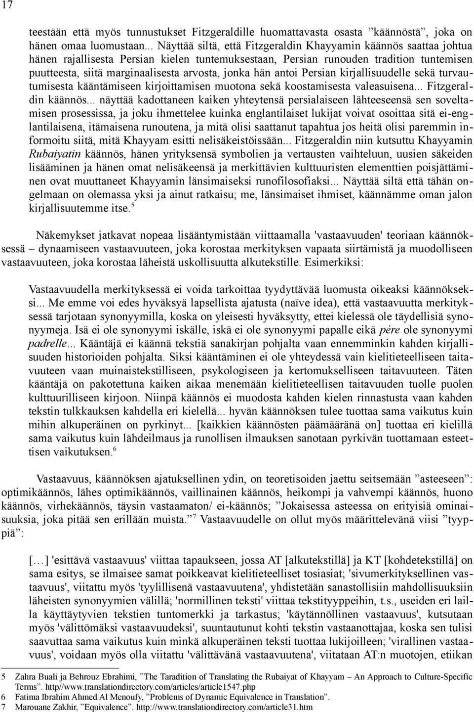 arvosta, jonka hän antoi Persian kirjallisuudelle sekä turvautumisesta kääntämiseen kirjoittamisen muotona sekä koostamisesta valeasuisena... Fitzgeraldin käännös.