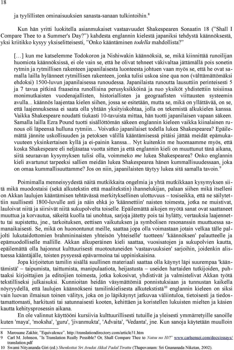 [ ] kun me katselemme Todokoron ja Nishiwakin käännöksiä, se, mikä kiinnittää runoilijan huomiota käännöksissä, ei ole vain se, että he olivat tehneet väkivaltaa jättämällä pois sonetin rytmin ja