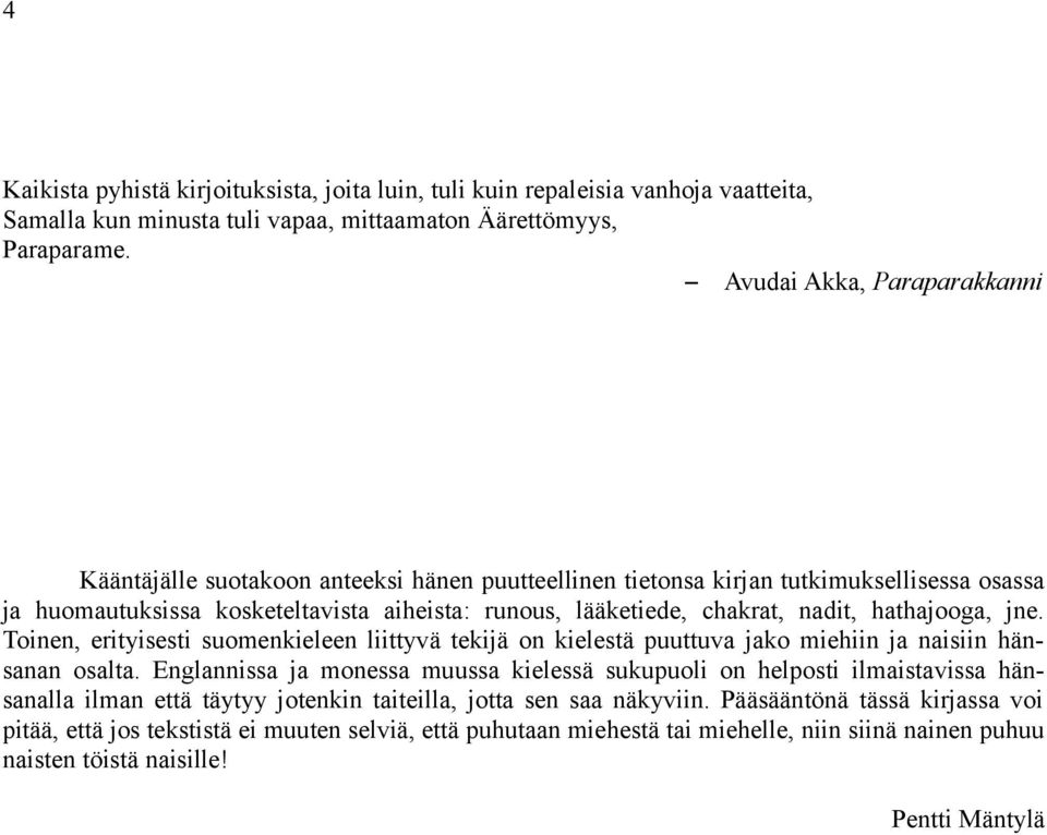 nadit, hathajooga, jne. Toinen, erityisesti suomenkieleen liittyvä tekijä on kielestä puuttuva jako miehiin ja naisiin hänsanan osalta.