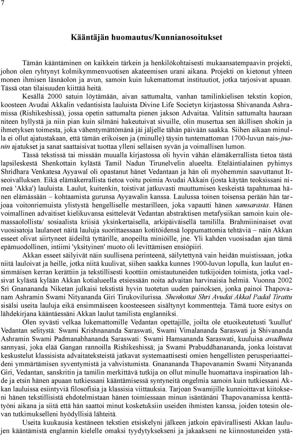 Kesällä 2000 satuin löytämään, aivan sattumalta, vanhan tamilinkielisen tekstin kopion, koosteen Avudai Akkalin vedantisista lauluista Divine Life Societyn kirjastossa Shivananda Ashramissa