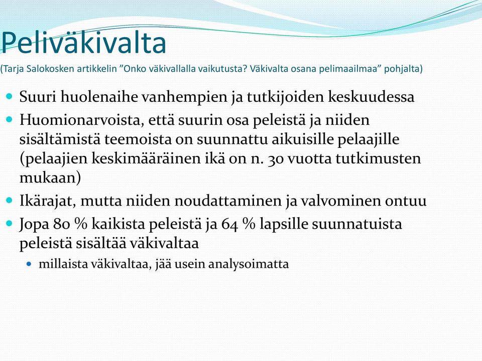 peleistä ja niiden sisältämistä teemoista on suunnattu aikuisille pelaajille (pelaajien keskimääräinen ikä on n.