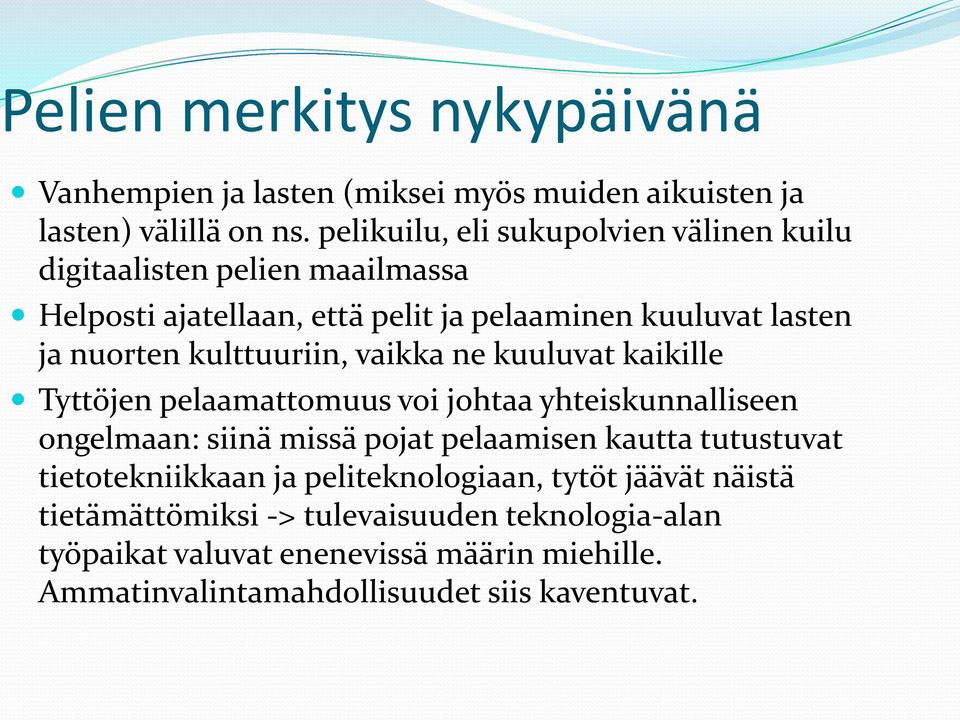 kulttuuriin, vaikka ne kuuluvat kaikille Tyttöjen pelaamattomuus voi johtaa yhteiskunnalliseen ongelmaan: siinä missä pojat pelaamisen kautta