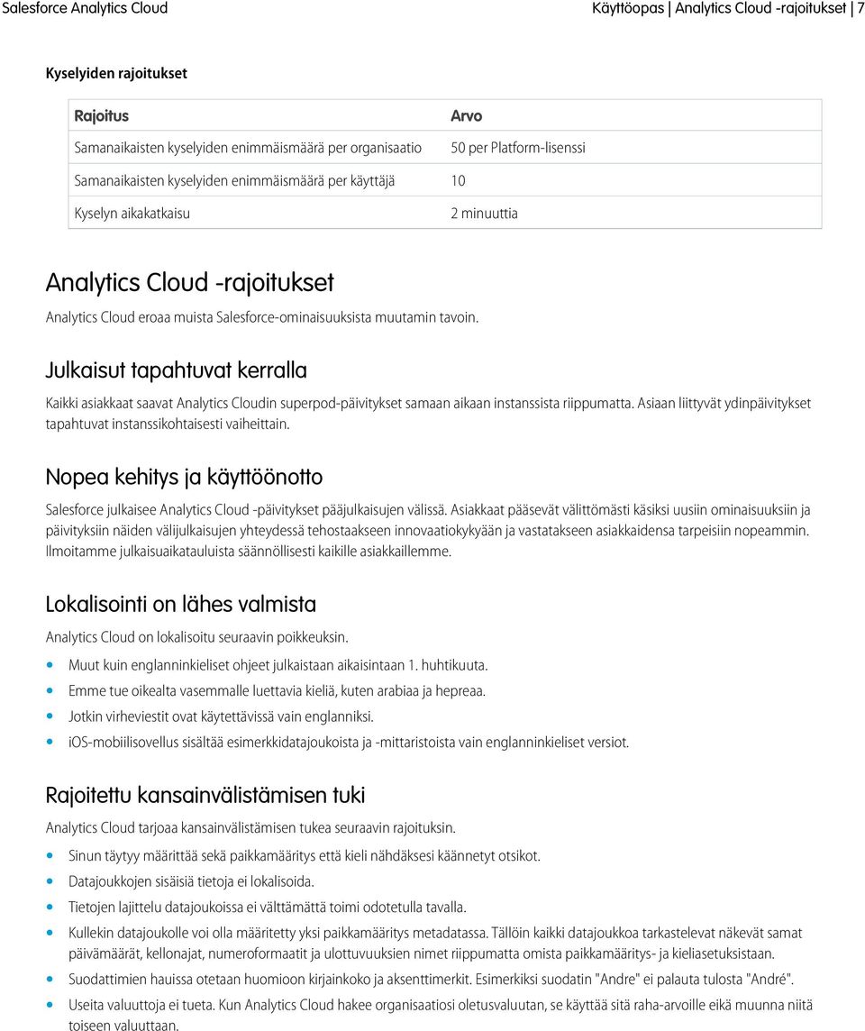 Julkaisut tapahtuvat kerralla Kaikki asiakkaat saavat Analytics Cloudin superpod-päivitykset samaan aikaan instanssista riippumatta.