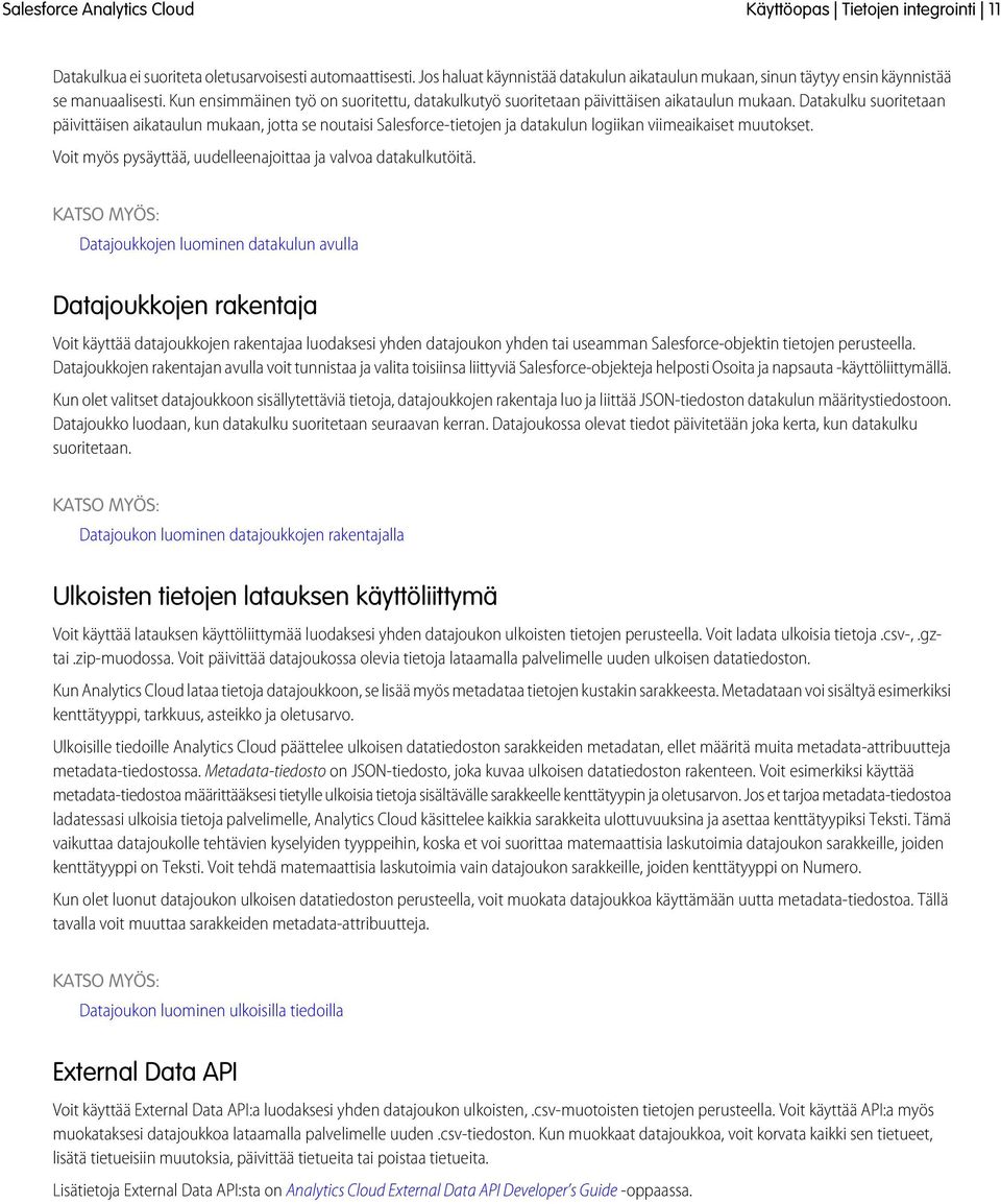 Datakulku suoritetaan päivittäisen aikataulun mukaan, jotta se noutaisi Salesforce-tietojen ja datakulun logiikan viimeaikaiset muutokset.