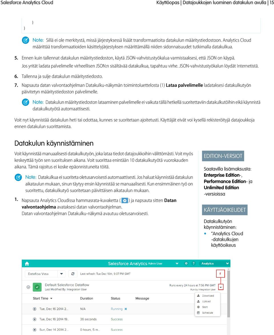 Ennen kuin tallennat datakulun määritystiedoston, käytä JSON-vahvistustyökalua varmistaaksesi, että JSON on käypä.