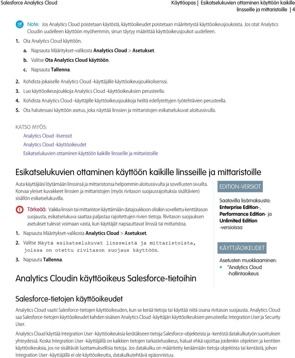 Napsauta Määritykset-valikosta Analytics Cloud > Asetukset. b. Valitse Ota Analytics Cloud käyttöön. c. Napsauta Tallenna. 2.