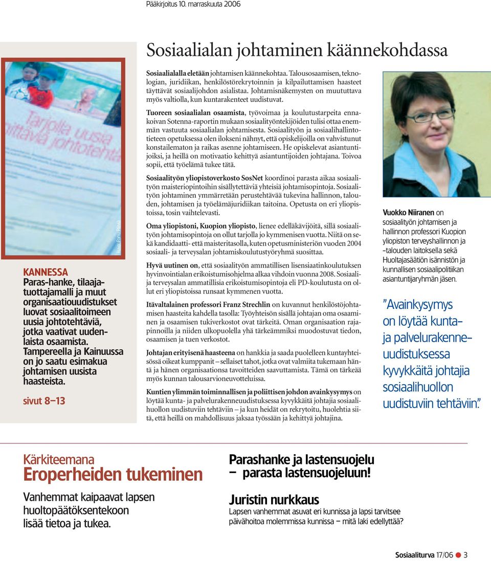 uudenlaista osaamista. Tampereella ja Kainuussa on jo saatu esimakua johtamisen uusista haasteista. sivut 8 13 kuva: Panu Pälviä Sosiaalialalla eletään johtamisen käännekohtaa.