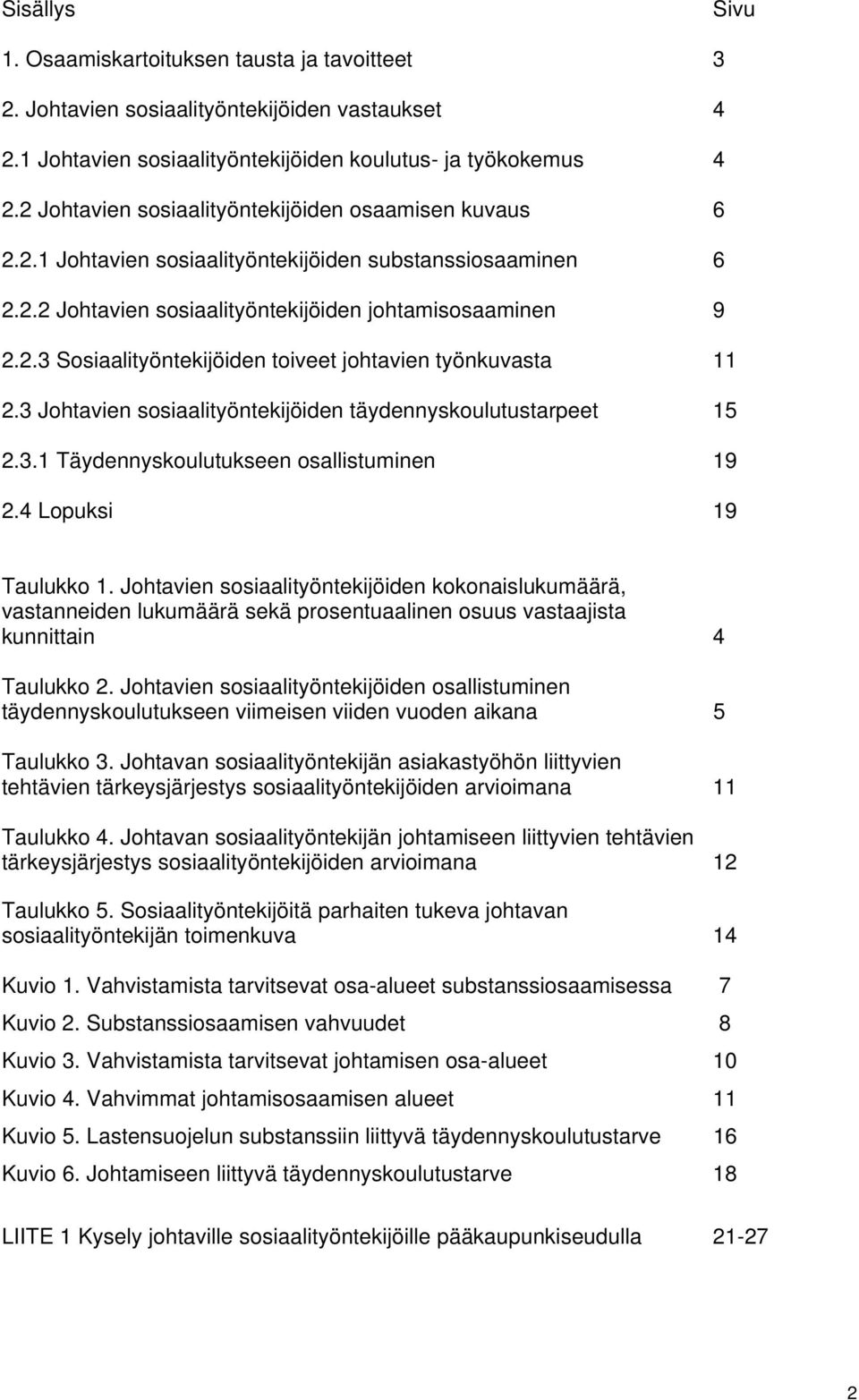 3 Johtavien sosiaalityöntekijöiden täydennyskoulutustarpeet 5 2.3. Täydennyskoulutukseen osallistuminen 9 2.4 Lopuksi 9 Taulukko.