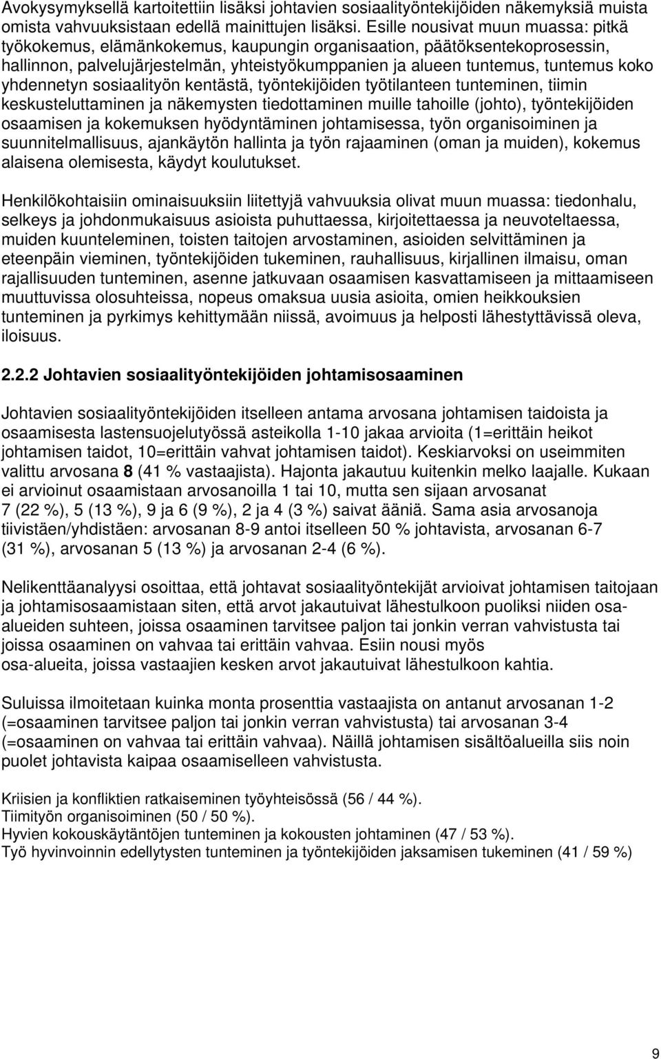 yhdennetyn sosiaalityön kentästä, työntekijöiden työtilanteen tunteminen, tiimin keskusteluttaminen ja näkemysten tiedottaminen muille tahoille (johto), työntekijöiden osaamisen ja kokemuksen