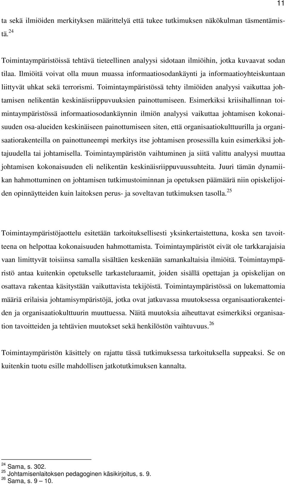 Toimintaympäristössä tehty ilmiöiden analyysi vaikuttaa johtamisen nelikentän keskinäisriippuvuuksien painottumiseen.