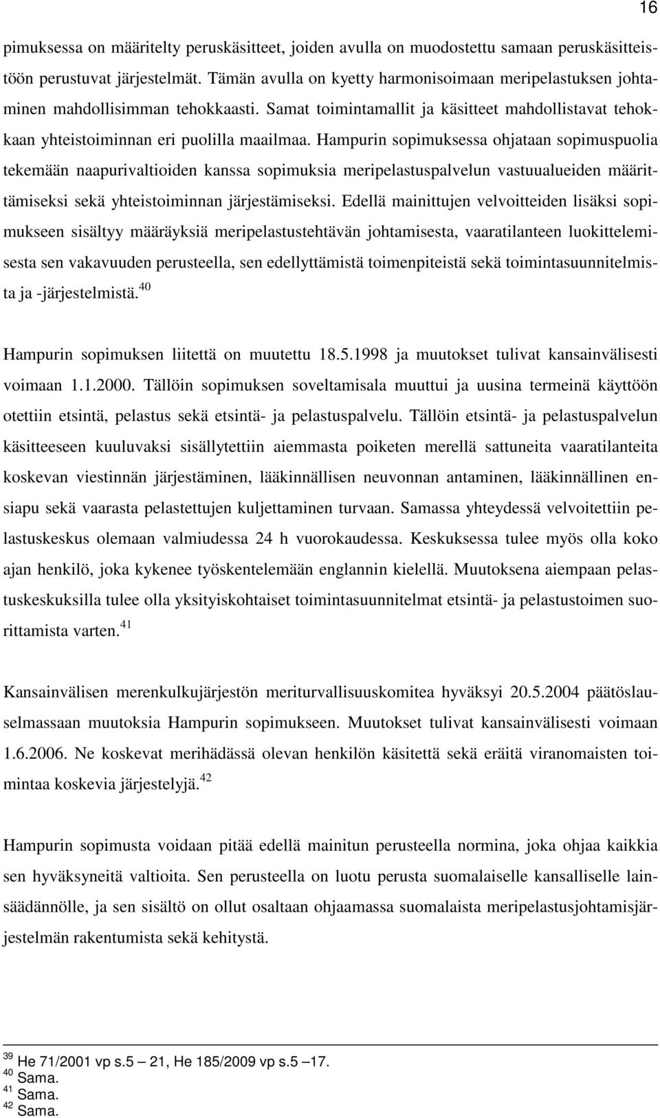 Hampurin sopimuksessa ohjataan sopimuspuolia tekemään naapurivaltioiden kanssa sopimuksia meripelastuspalvelun vastuualueiden määrittämiseksi sekä yhteistoiminnan järjestämiseksi.