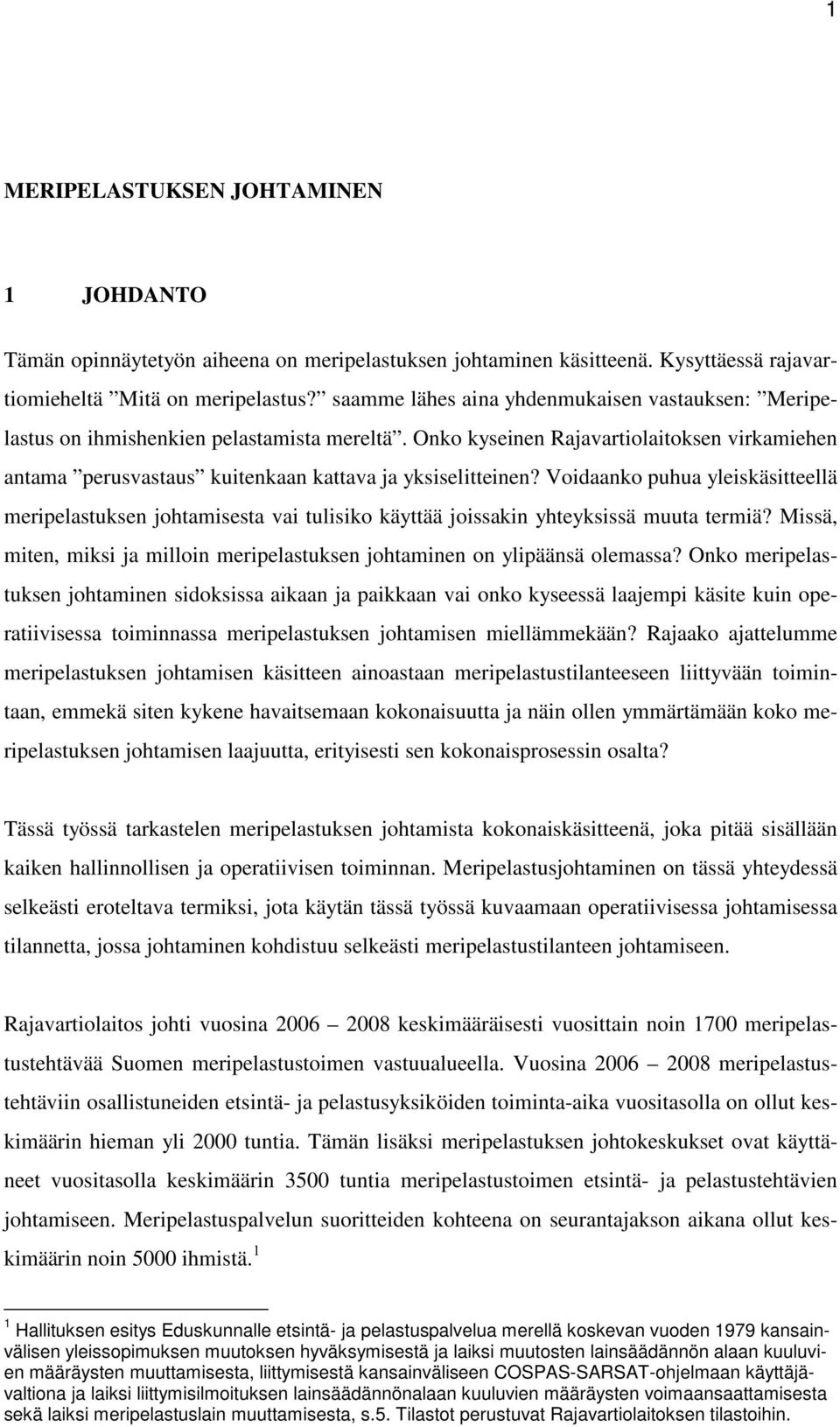 Voidaanko puhua yleiskäsitteellä meripelastuksen johtamisesta vai tulisiko käyttää joissakin yhteyksissä muuta termiä? Missä, miten, miksi ja milloin meripelastuksen johtaminen on ylipäänsä olemassa?