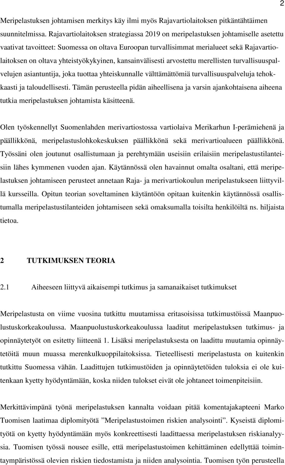 yhteistyökykyinen, kansainvälisesti arvostettu merellisten turvallisuuspalvelujen asiantuntija, joka tuottaa yhteiskunnalle välttämättömiä turvallisuuspalveluja tehokkaasti ja taloudellisesti.