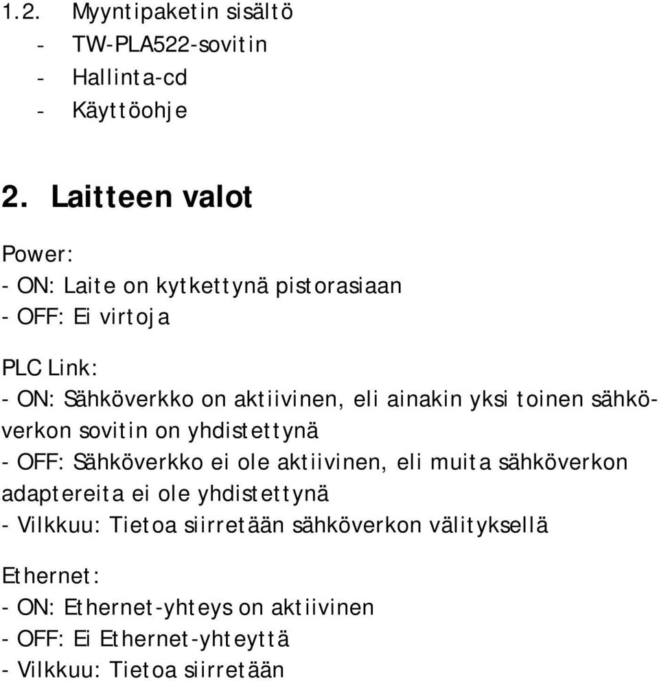 ainakin yksi toinen sähköverkon sovitin on yhdistettynä - OFF: Sähköverkko ei ole aktiivinen, eli muita sähköverkon