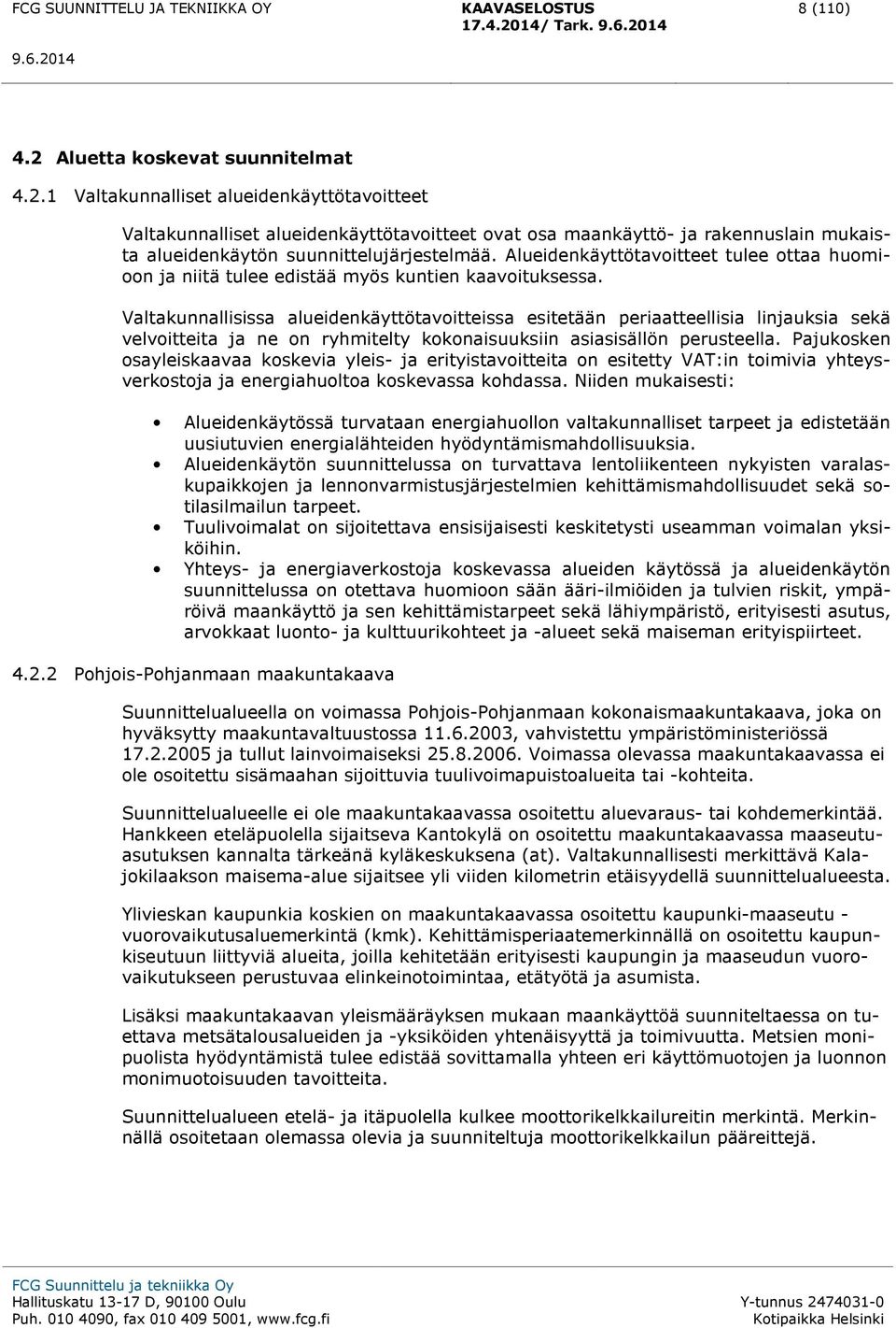 Valtakunnallisissa alueidenkäyttötavoitteissa esitetään periaatteellisia linjauksia sekä velvoitteita ja ne on ryhmitelty kokonaisuuksiin asiasisällön perusteella.