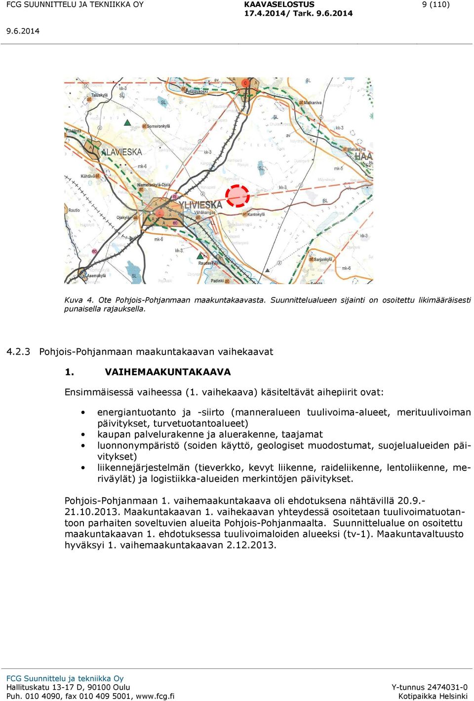 vaihekaava) käsiteltävät aihepiirit ovat: energiantuotanto ja -siirto (manneralueen tuulivoima-alueet, merituulivoiman päivitykset, turvetuotantoalueet) kaupan palvelurakenne ja aluerakenne, taajamat