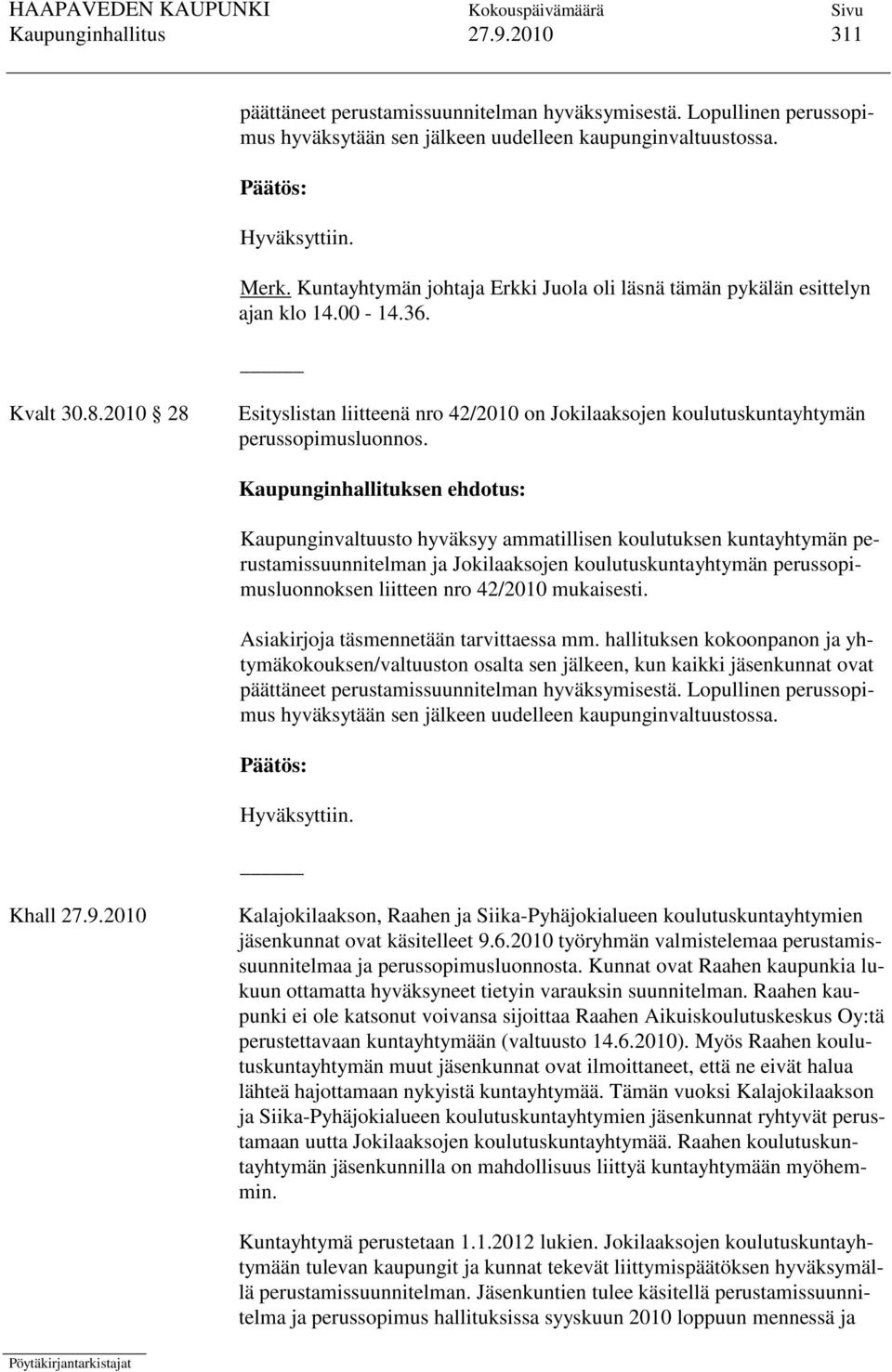 2010 28 Esityslistan liitteenä nro 42/2010 on Jokilaaksojen koulutuskuntayhtymän perussopimusluonnos.