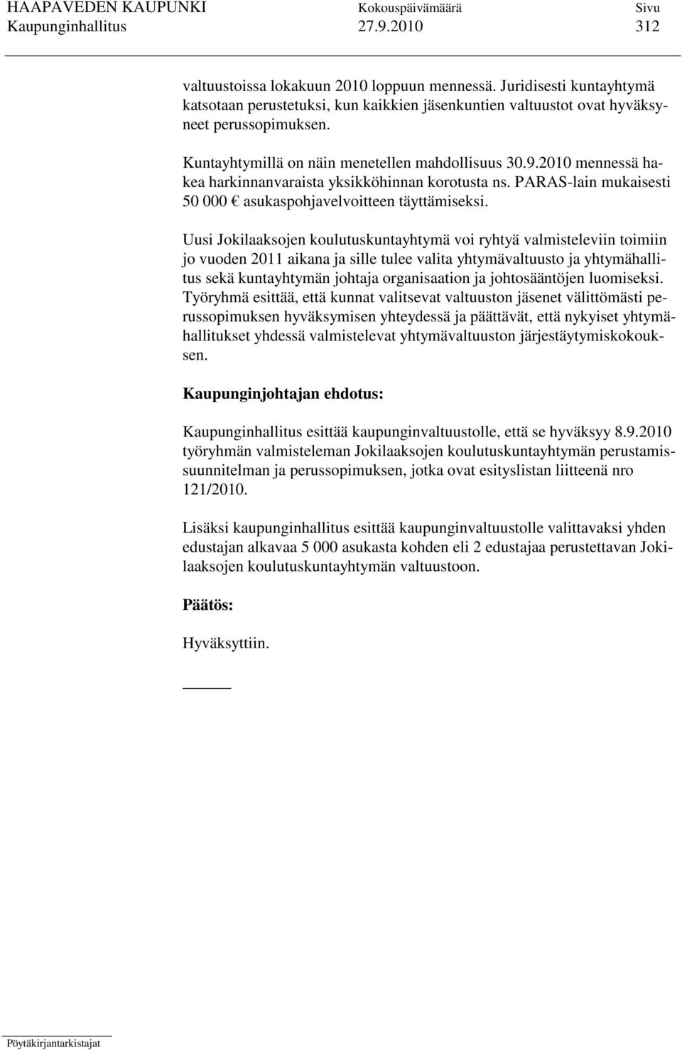 Uusi Jokilaaksojen koulutuskuntayhtymä voi ryhtyä valmisteleviin toimiin jo vuoden 2011 aikana ja sille tulee valita yhtymävaltuusto ja yhtymähallitus sekä kuntayhtymän johtaja organisaation ja