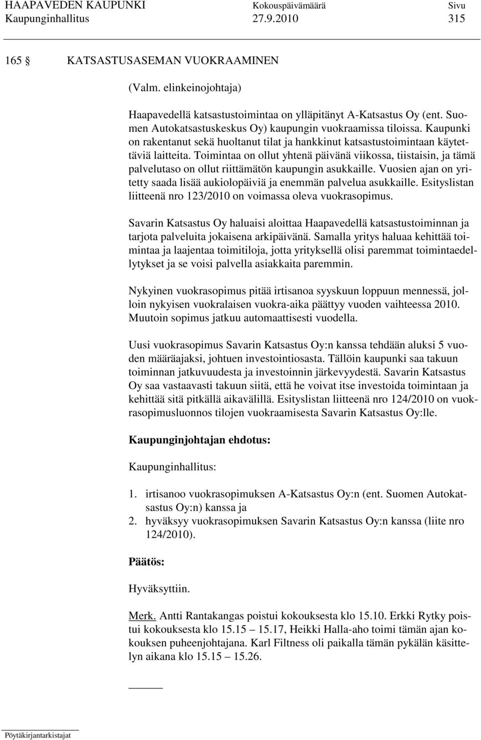 Toimintaa on ollut yhtenä päivänä viikossa, tiistaisin, ja tämä palvelutaso on ollut riittämätön kaupungin asukkaille.