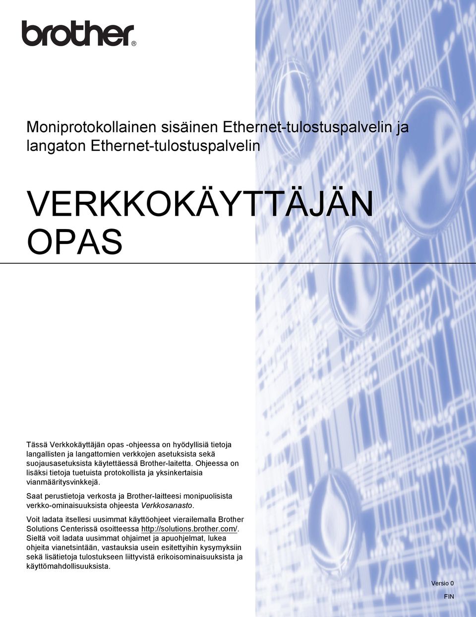 Saat perustietoja verkosta ja Brother-laitteesi monipuolisista verkko-ominaisuuksista ohjeesta Verkkosanasto.