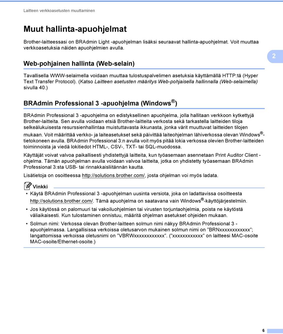 2 Web-pohjainen hallinta (Web-selain) 2 Tavallisella WWW-selaimella voidaan muuttaa tulostuspalvelimen asetuksia käyttämällä HTTP:tä (Hyper Text Transfer Protocol).