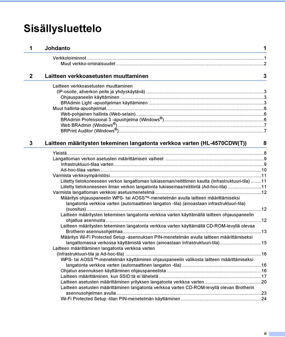 ..6 Web BRAdmin (Windows )...7 BRPrint Auditor (Windows )...7 3 Laitteen määritysten tekeminen langatonta verkkoa varten (HL-4570CDW(T)) 8 Yleistä...8 Langattoman verkon asetusten määrittämisen vaiheet.