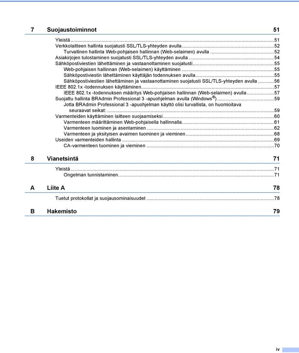 ..55 Sähköpostiviestin lähettäminen käyttäjän todennuksen avulla...55 Sähköpostiviestien lähettäminen ja vastaanottaminen suojatusti SSL/TLS-yhteyden avulla...56 IEEE 802.1x -todennuksen käyttäminen.