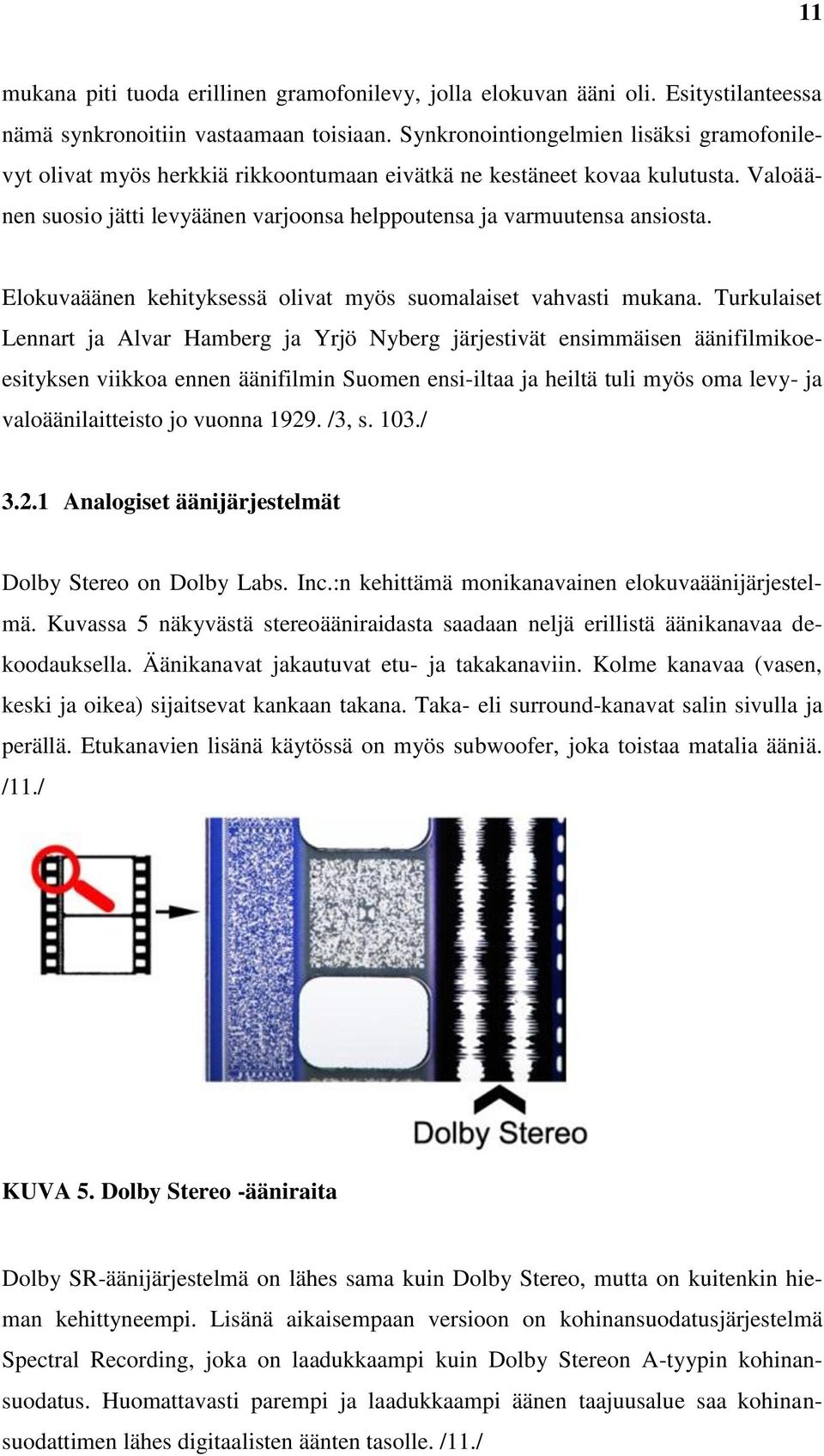 Elokuvaäänen kehityksessä olivat myös suomalaiset vahvasti mukana.