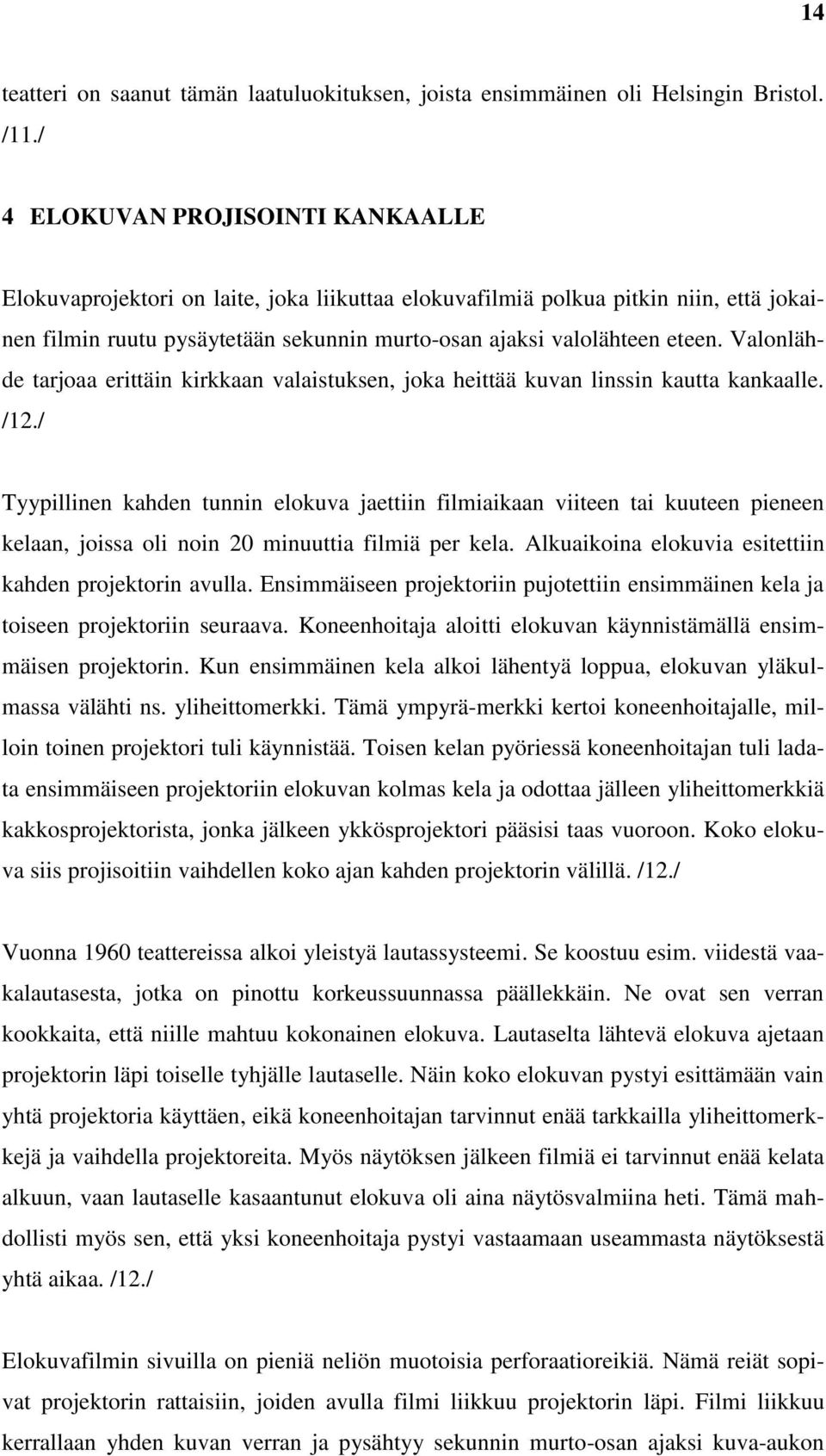 Valonlähde tarjoaa erittäin kirkkaan valaistuksen, joka heittää kuvan linssin kautta kankaalle. /12.